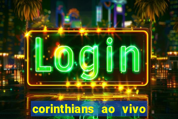 corinthians ao vivo multi canais